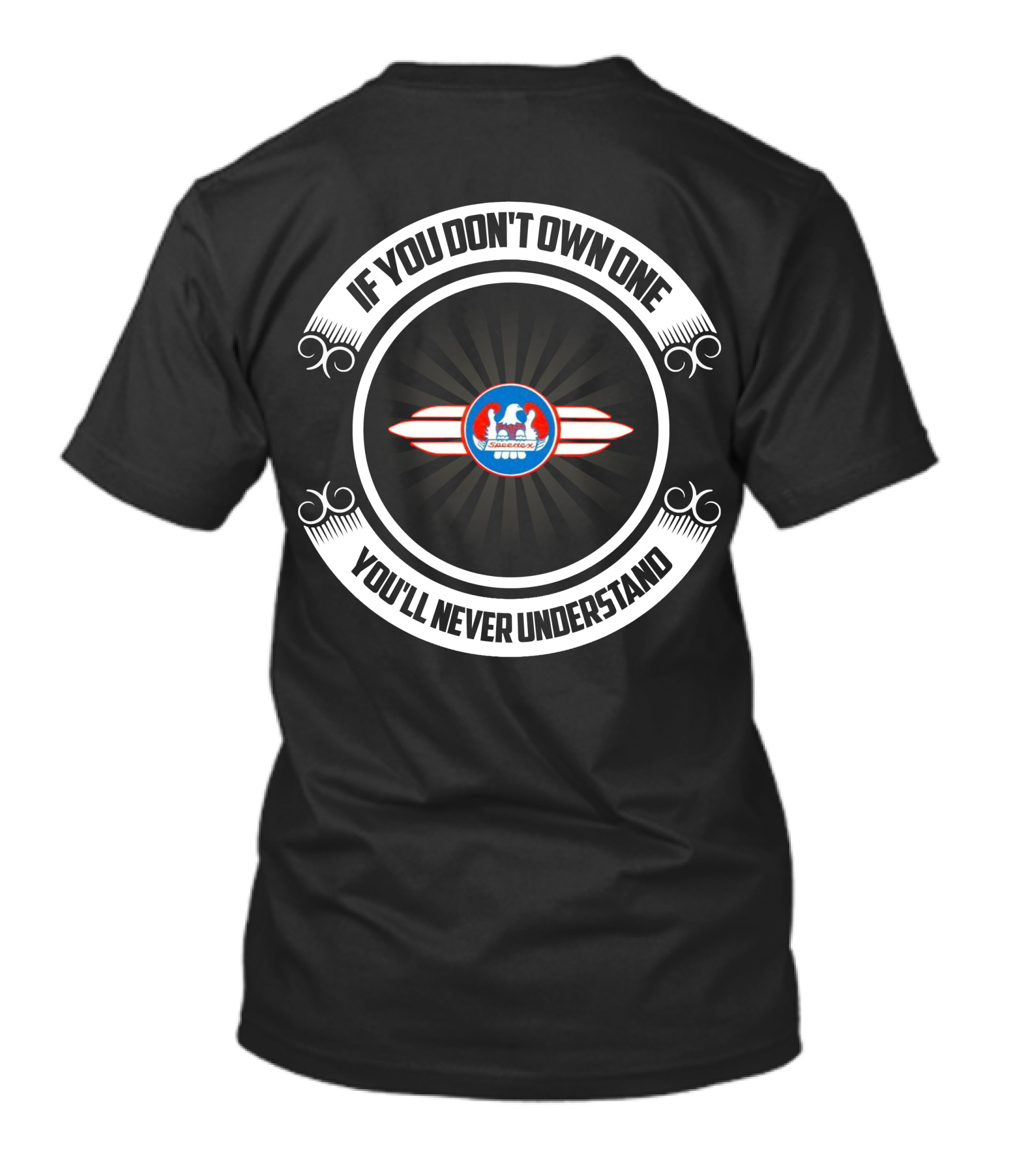 If You Don't Own One You'll Never Understand Speedex T-Shirt