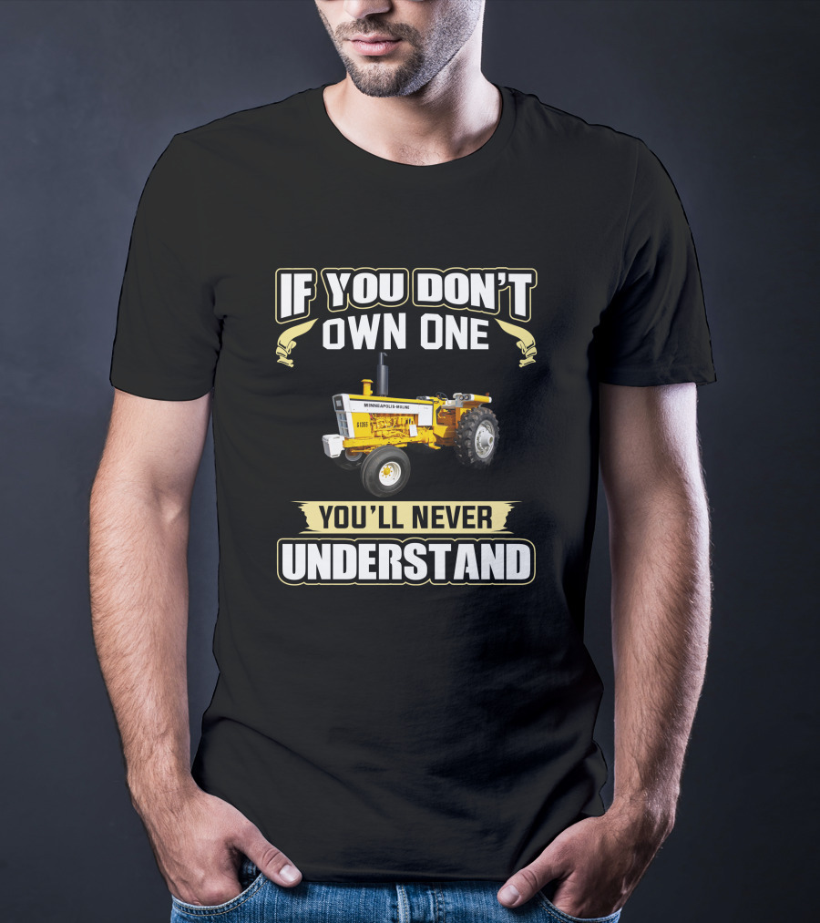 If You Don't Own One You'll Never Understand Minneapolis Moline G 1355 T-Shirt