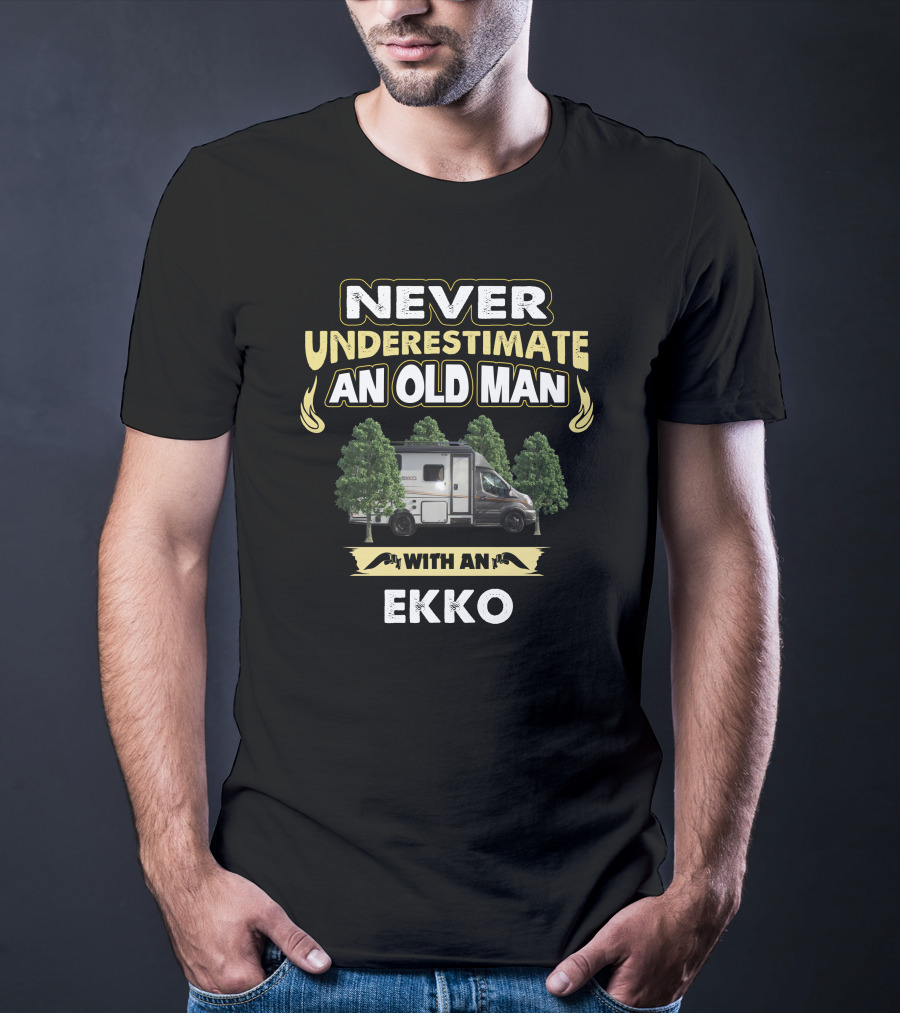 NEVER UNDERESTIMATE AN OLD MAN WITH AN WINNEBAGO EKKO T-Shirt