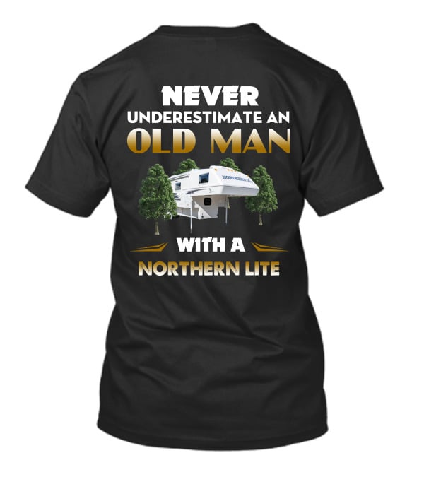 NEVER UNDERESTIMATE AN OLD MAN WITH A NORTHERN LITE CAMPER T-Shirt