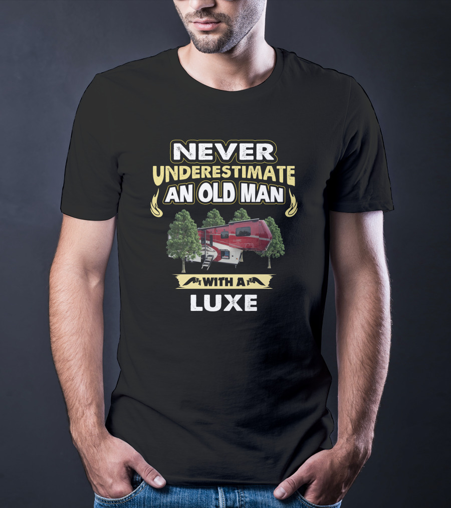 NEVER UNDERESTIMATE AN OLD MAN WITH A LUXE T-Shirt