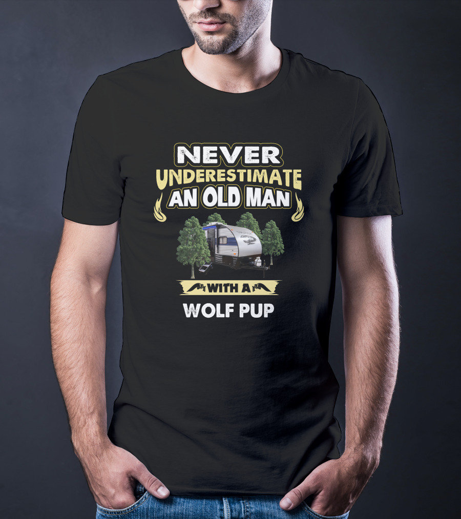NEVER UNDERESTIMATE AN OLD MAN WITH A WOLF PUP T-Shirt
