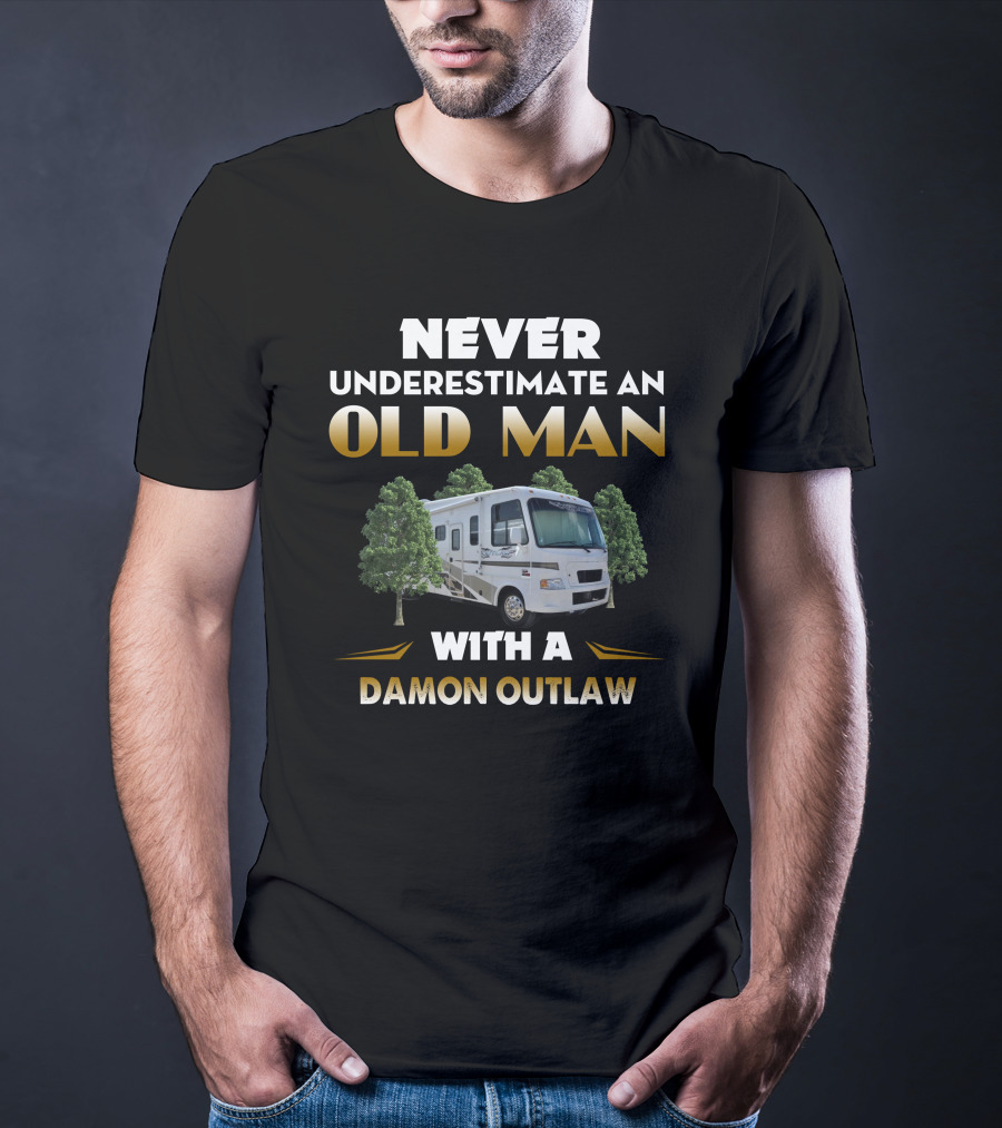 NEVER UNDERESTIMATE AN OLD MAN WITH A DAMON OUTLAW RV T-Shirt