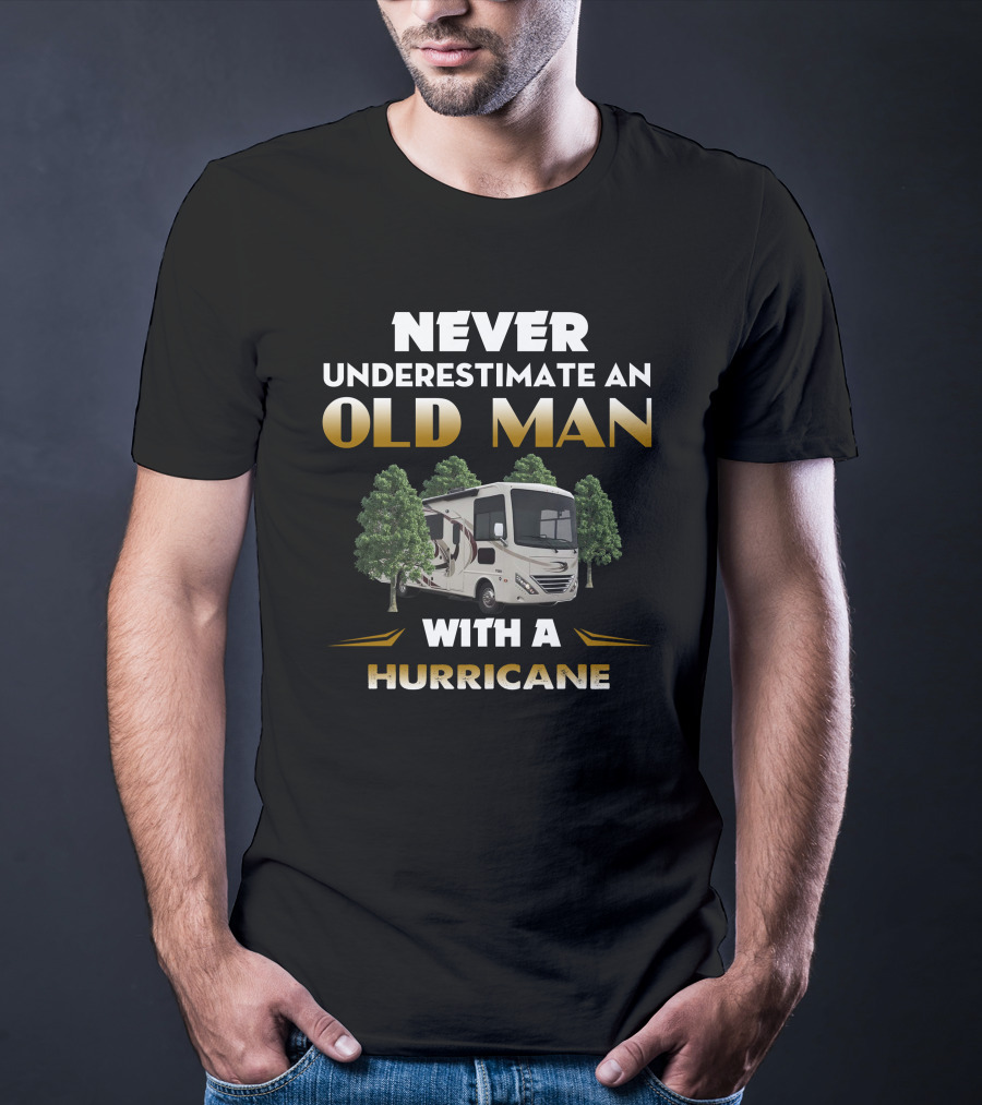 NEVER UNDERESTIMATE AN OLD MAN WITH A HURRICANE T-Shirt
