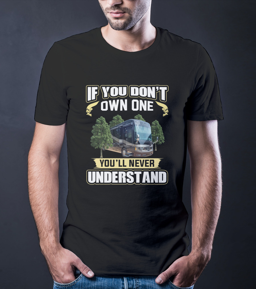 If You Don't Own One You'll Never Understand Mountain Aire RV T-Shirt