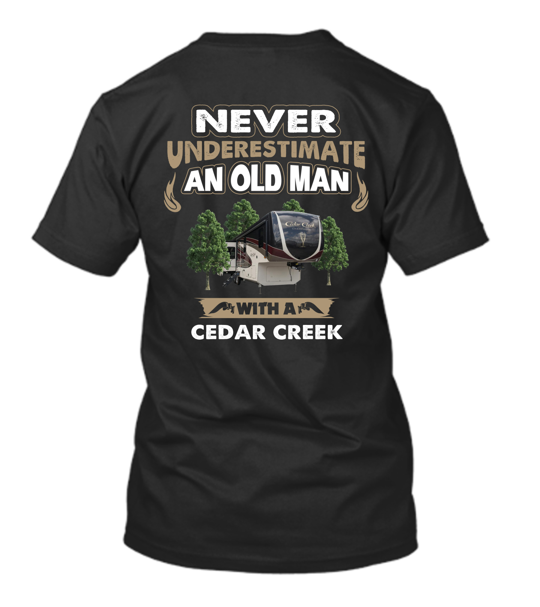 NEVER UNDERESTIMATE AN OLD MAN WITH A CEDAR CREEK RV CAMPER AMONG TREES T-Shirt