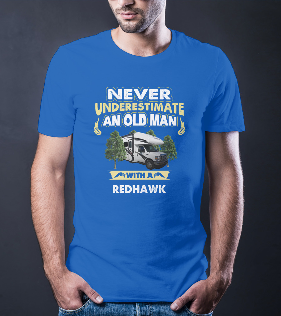NEVER UNDERESTIMATE AN OLD MAN WITH A REDHAWK T-Shirt