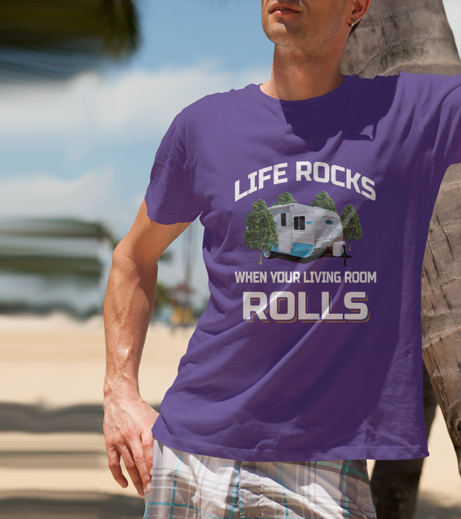 Life Rocks When Your Living Room Rolls Riverside Camper Fun T-Shirt
