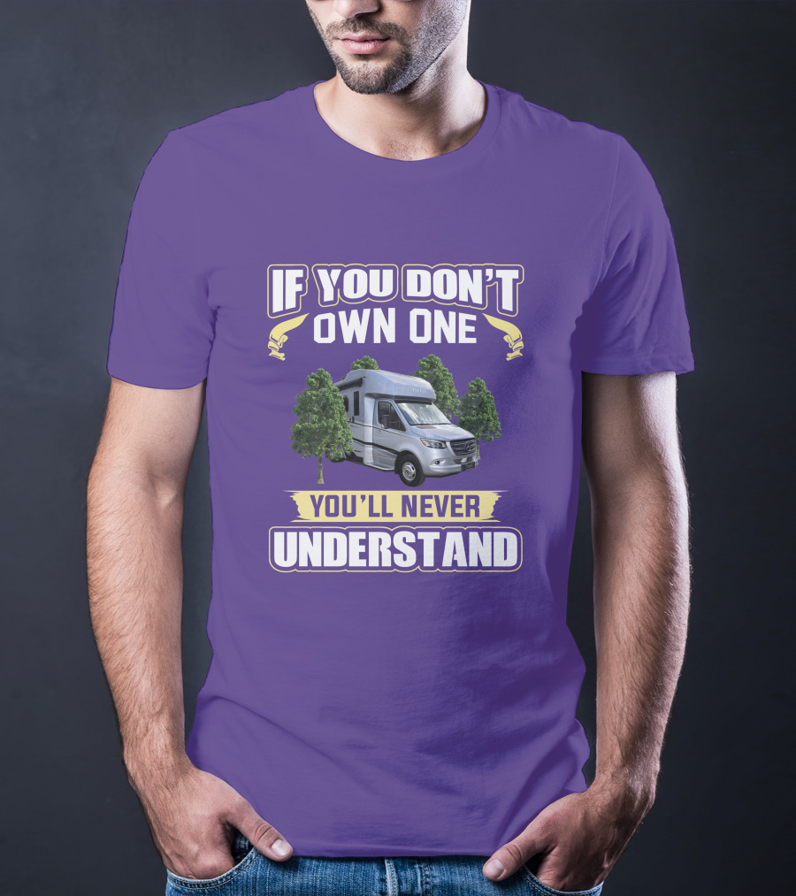 If You Don't Own One You'll Never Understand Tiffin Wayfarer RV T-Shirt