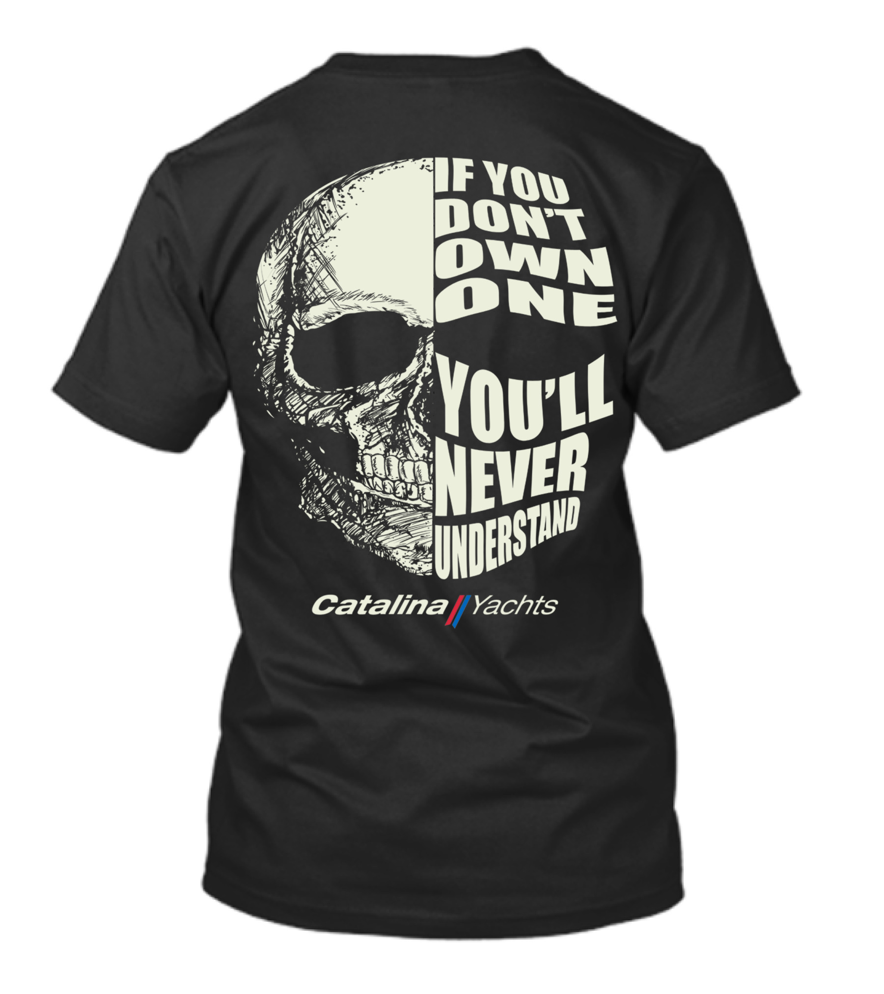 If You Don't Own One You'll Never Understand Catalina Yachts T-Shirt