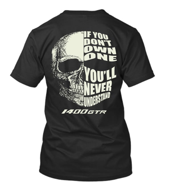 If You Don't Own One You'll Never Understand 1400 GTR T-Shirt