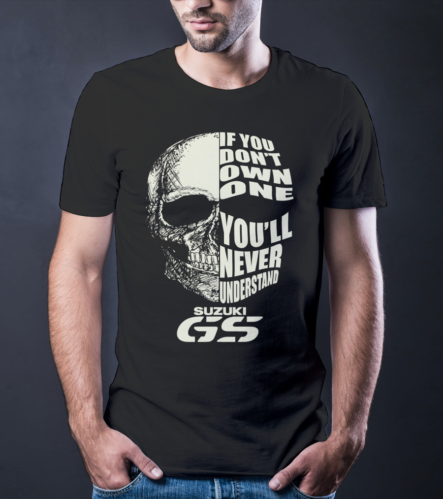 Suzuki GS Skull If You Don't Own One You'll Never Understand T-Shirt