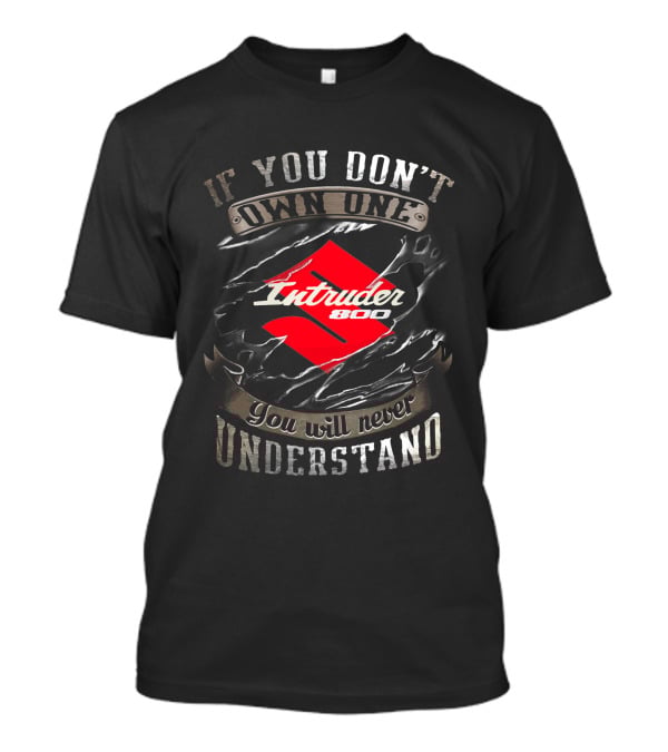Suzuki Intruder 800 If You Don't Own One You Will Never Understand T-Shirt