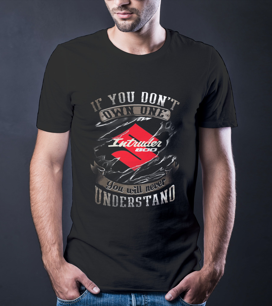 Suzuki Intruder 800 If You Don't Own One You Will Never Understand T-Shirt