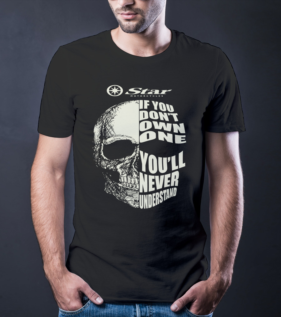 Star Motorcycles If You Don’t Own One You’ll Never Understand T-Shirt