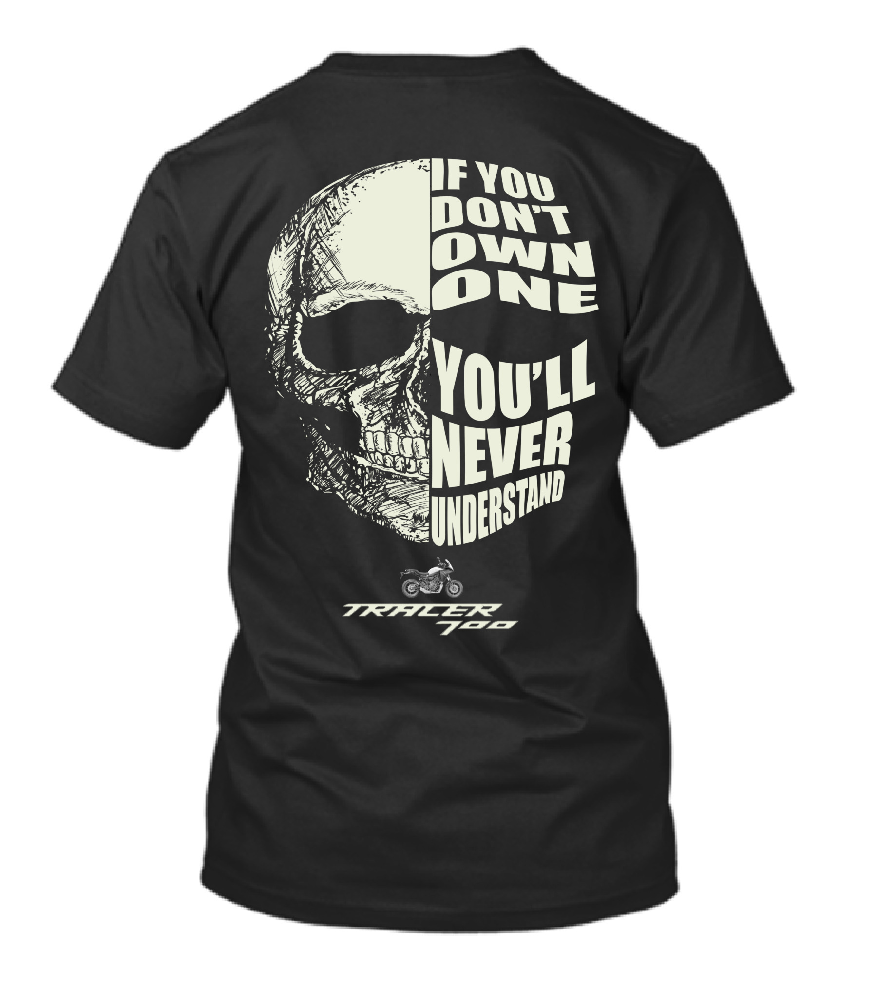If You Don't Own One You'll Never Understand Tracer 700 Skull Motorcycle T-Shirt