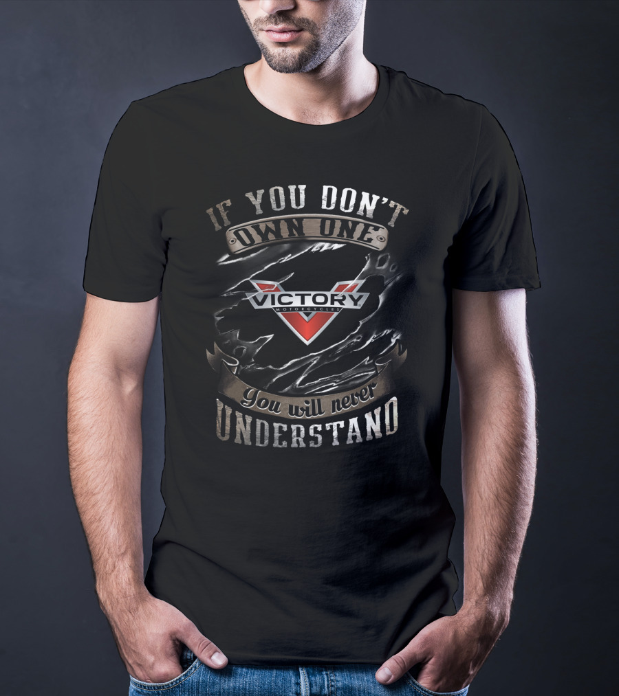If You Don't Own One Victory Motorcycle You Will Never Understand T-Shirt