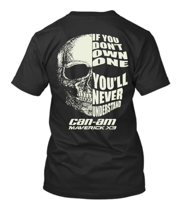 If You Don't Own One You'll Never Understand Can-Am Maverick X3 T-Shirt
