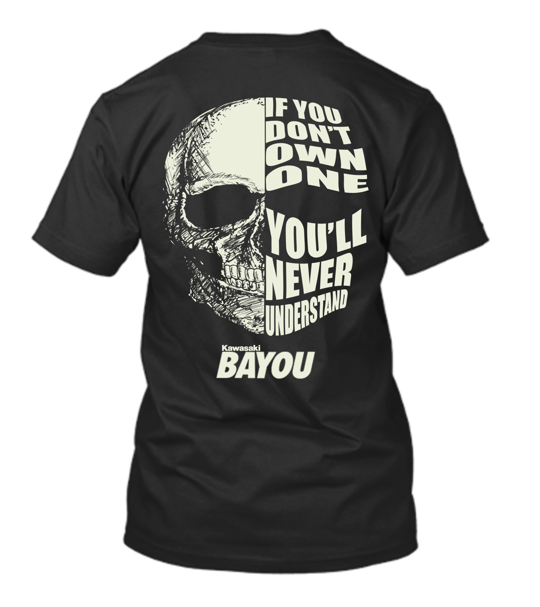 If You Don't Own One You'll Never Understand Kawasaki Bayou T-Shirt