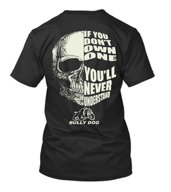If You Don't Own One You'll Never Understand Bully Dog T-Shirt