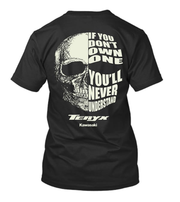 If You Don't Own One You'll Never Understand Teryx Kawasaki T-Shirt