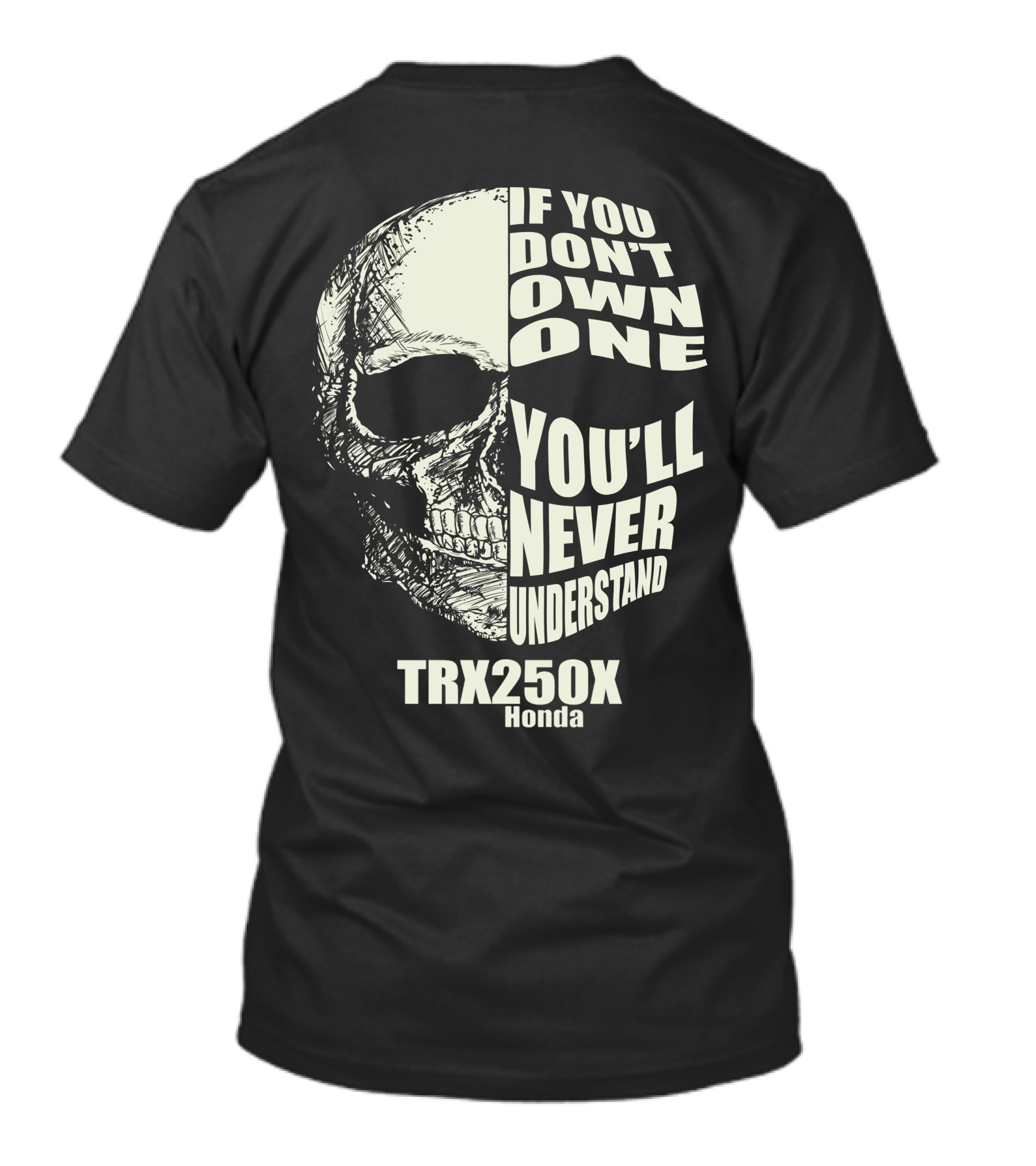 IF YOU DON'T OWN ONE YOU'LL NEVER UNDERSTAND TRX 250X HONDA T-Shirt