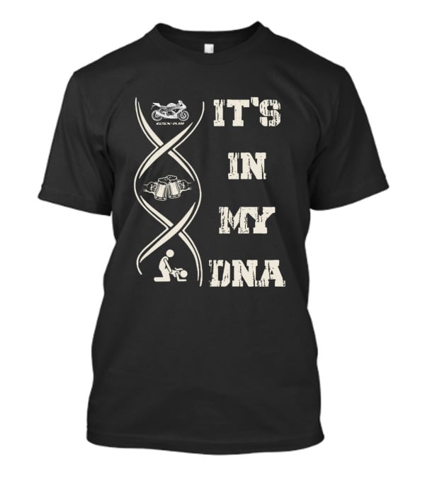 IT'S IN MY DNA GSX R 600 Motorcycle Beer Mechanic T-Shirt