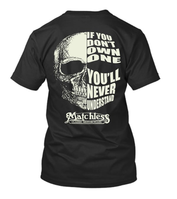 Matchless Classic Motorcycles If You Don't Own One You'll Never Understand Skull T-Shirt