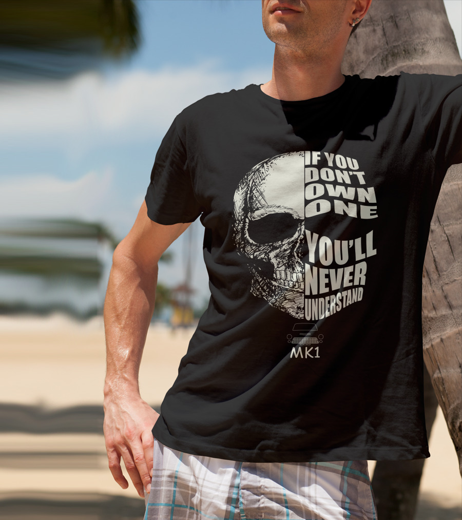 If You Don't Own One You'll Never Understand Mk1 Skull Outline T-Shirt