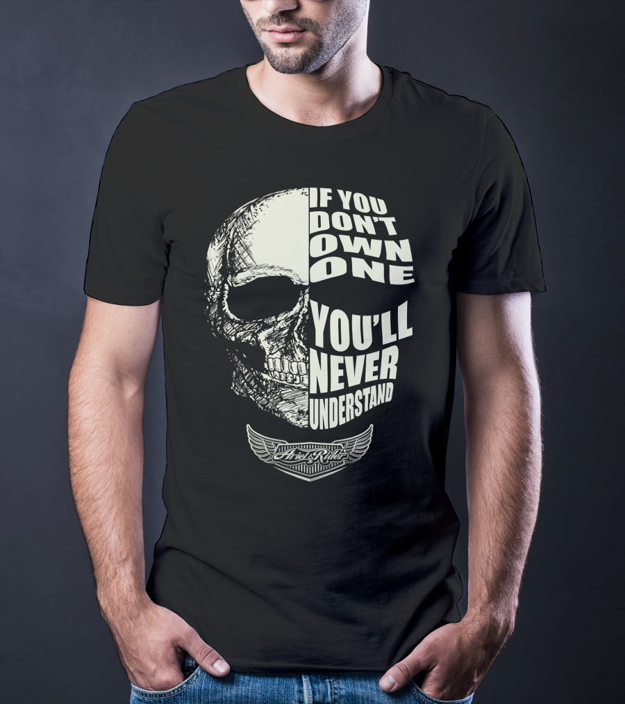 Ariel Rider If You Don't Own One You'll Never Understand Skull T-Shirt