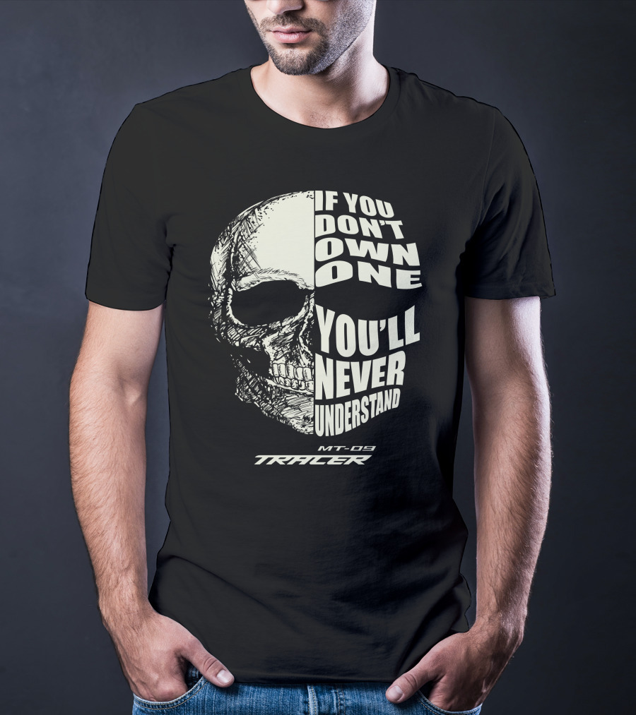 If You Don't Own One You'll Never Understand MT-09 Tracer T-Shirt