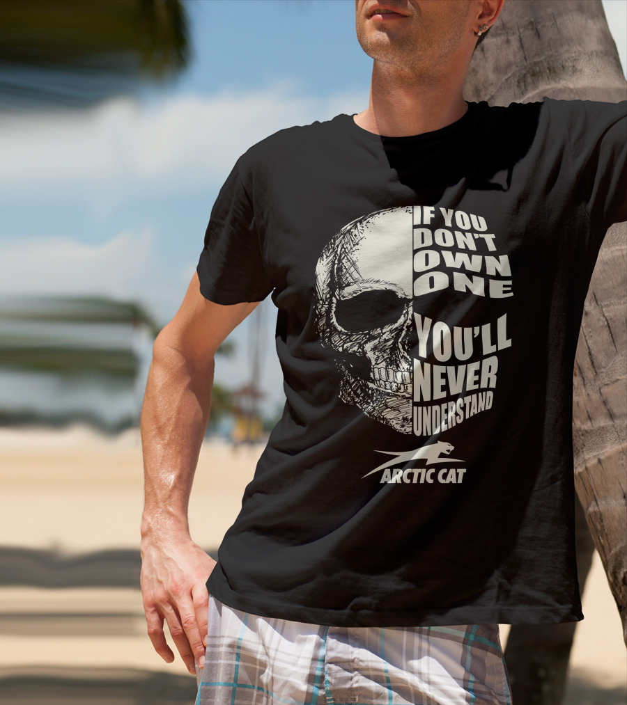 If You Don't Own One You'll Never Understand Arctic Cat ATV T-Shirt