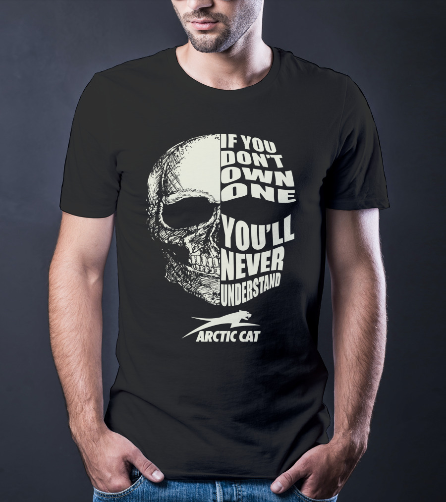 If You Don't Own One You'll Never Understand Arctic Cat ATV T-Shirt