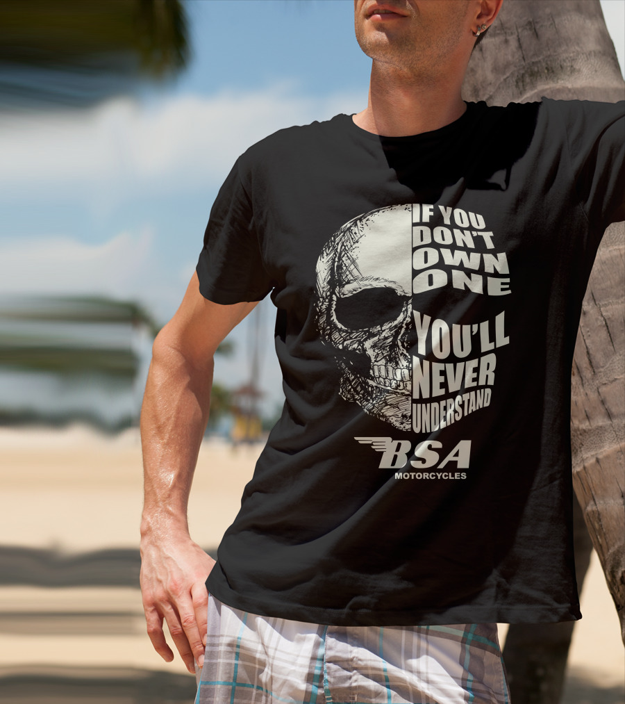 If You Don't Own One You'll Never Understand BSA Motorcycles T-Shirt
