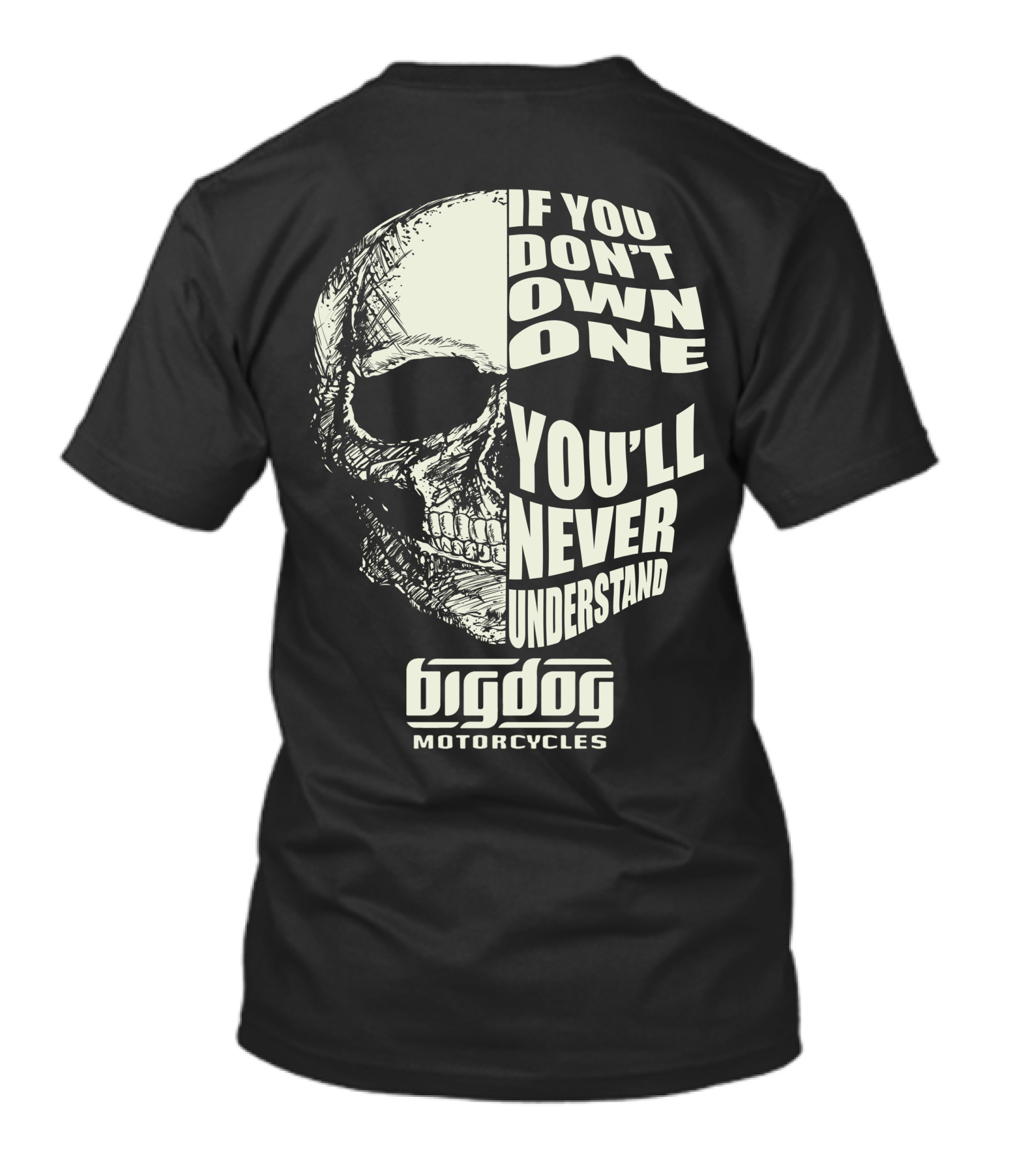 If You Don't Own One You'll Never Understand Big Dog Motorcycles T-Shirt