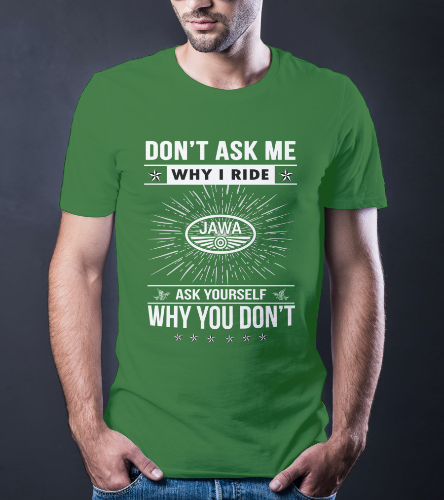 Don't Ask ME Why I Ride Jawa Ask Yourself Why You Don't T-Shirt