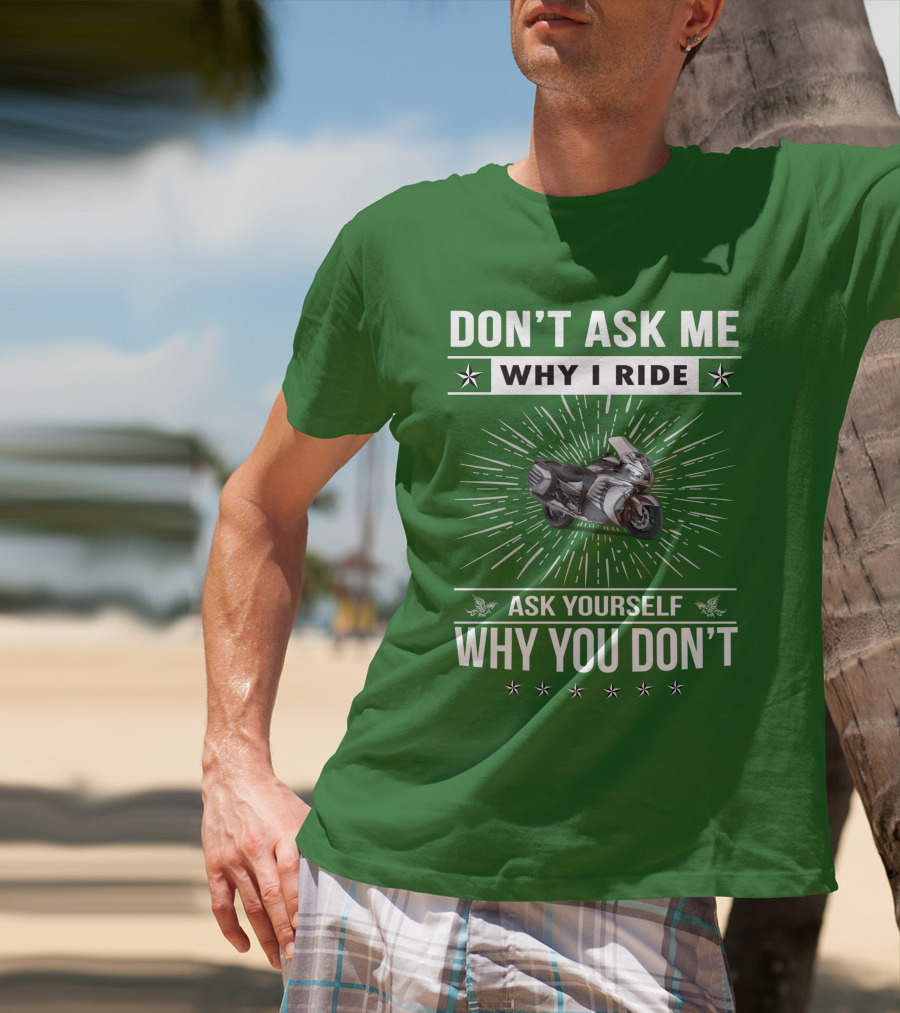 Don't Ask ME Why I Ride Kawasaki 1400 Gtrider Ask Yourself Why You Don't T-Shirt