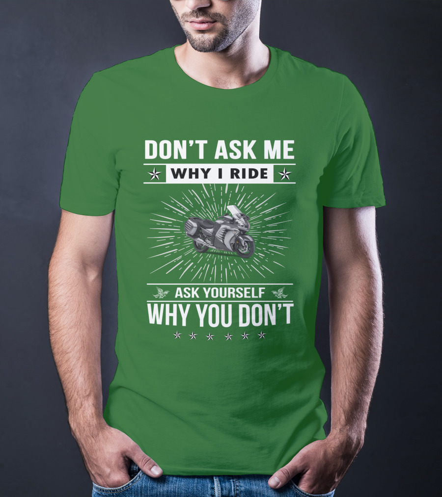 Don't Ask ME Why I Ride Kawasaki 1400 Gtrider Ask Yourself Why You Don't T-Shirt