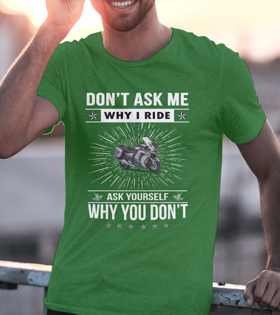 Don't Ask ME Why I Ride Kawasaki 1400 Gtrider Ask Yourself Why You Don't T-Shirt