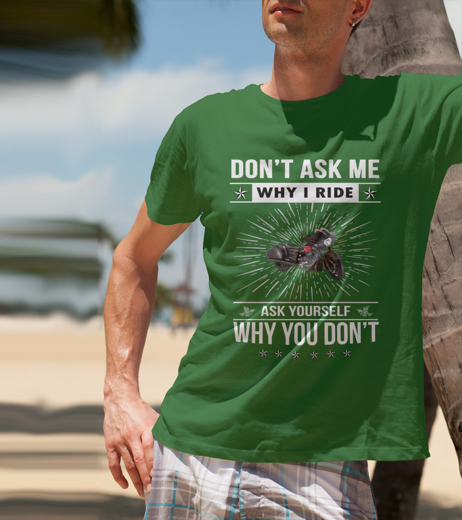 Don't Ask ME Why I Ride Ask Yourself Why You Don't Moto Guzzi Mgx T-Shirt