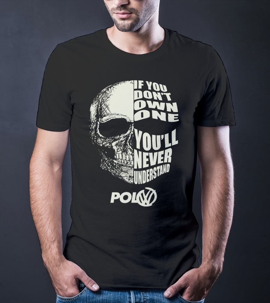 If You Don't Own One You'll Never Understand VW Polo T-Shirt