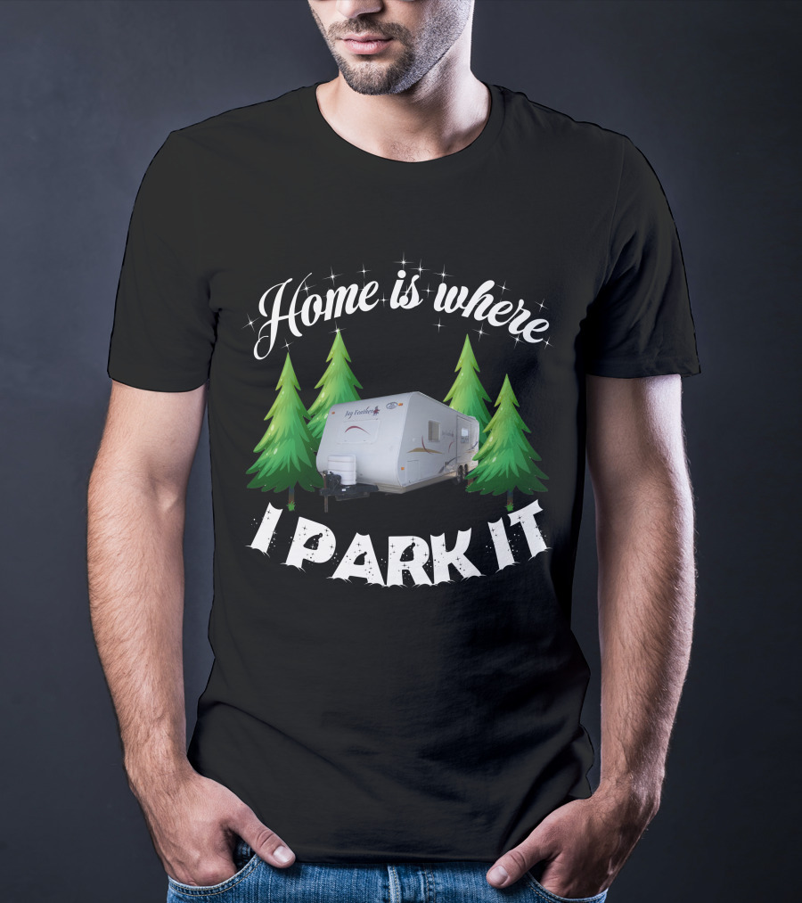 Home Is Where I Park It RV Camper Between Evergreen Trees T-Shirt