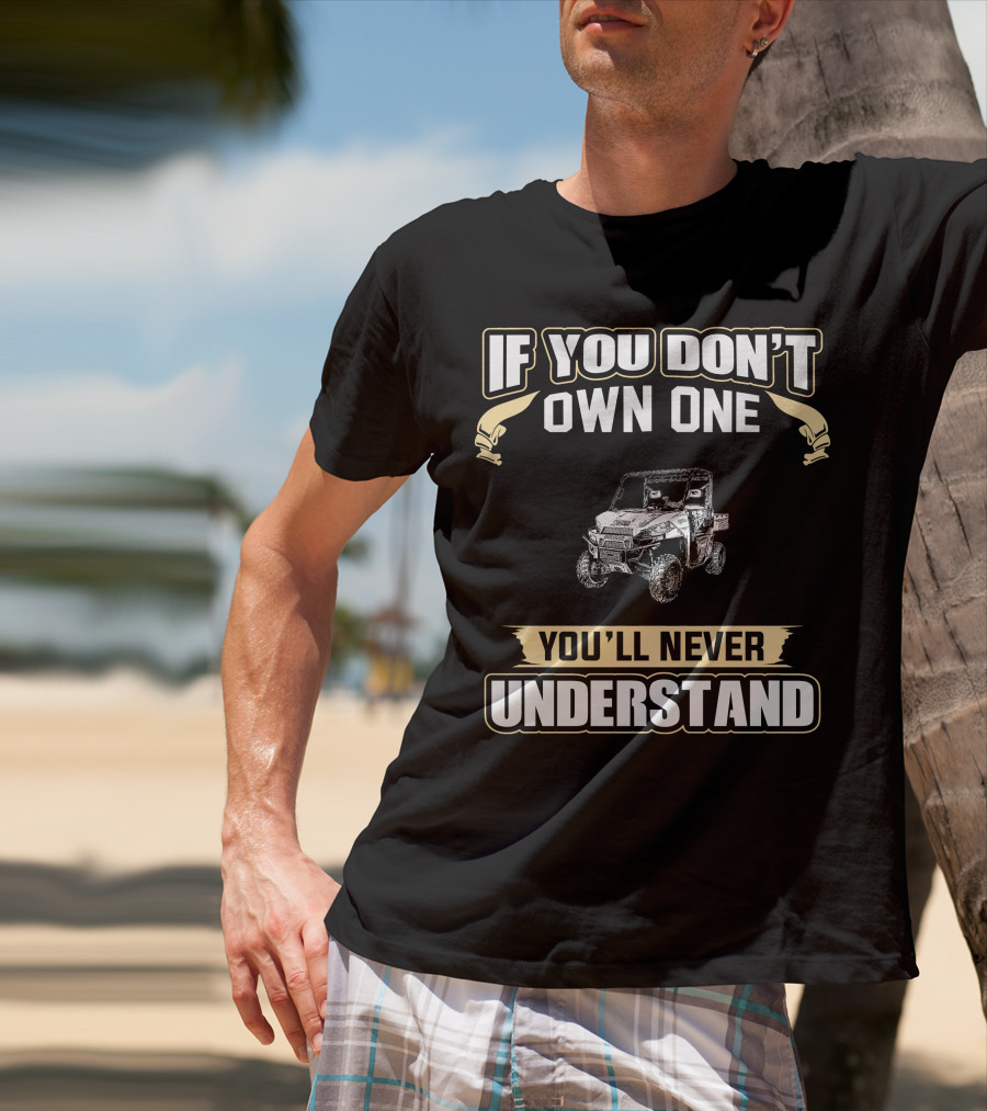 If You Don't Own One You'll Never Understand Off-Road Vehicle T-Shirt