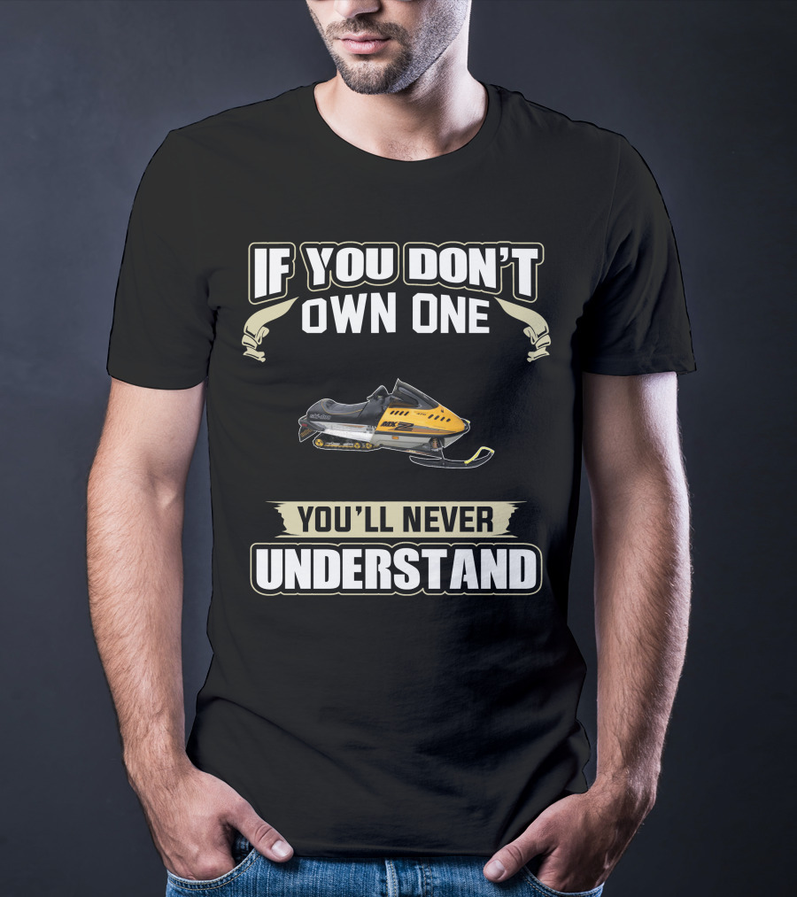 If You Don't Own One Ski Doo 470 Mxz You'll Never Understand T-Shirt