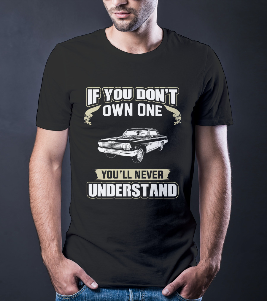 If You Don't Own One You'll Never Understand 1962 Impala T-Shirt