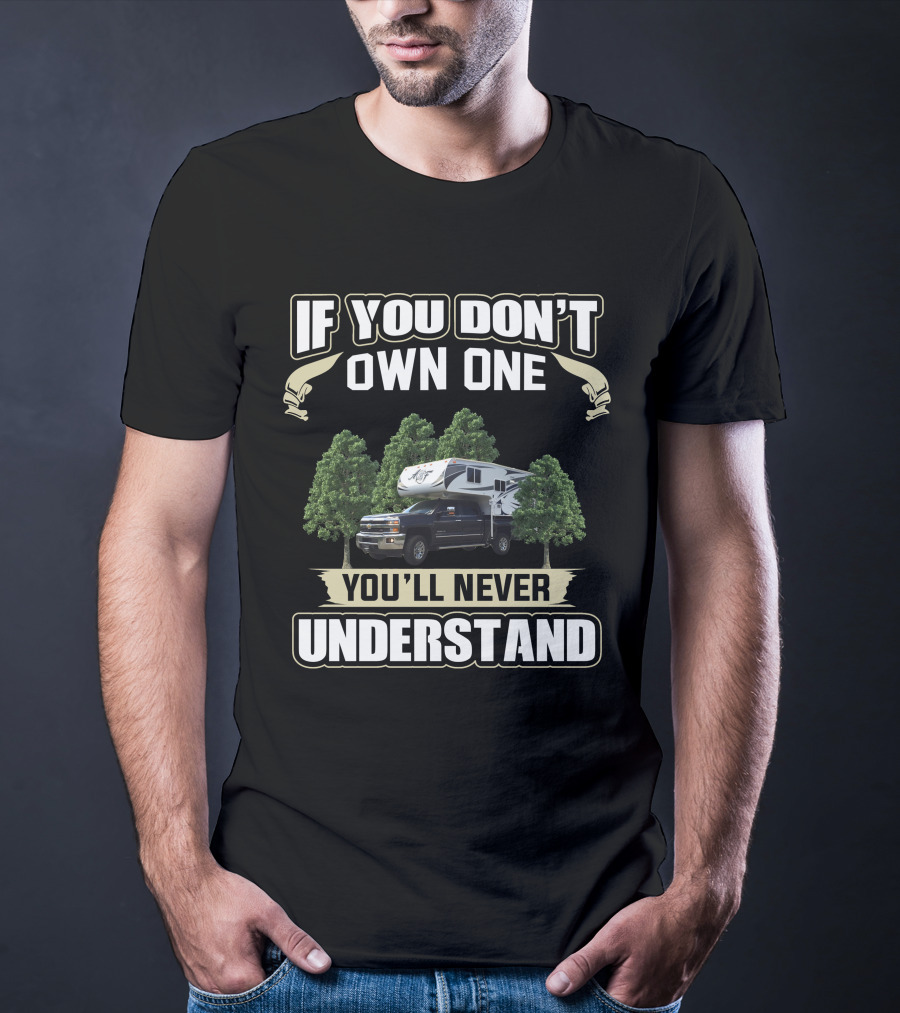 If You Don't Own One You'll Never Understand Arctic Fox Truck Camper T-Shirt