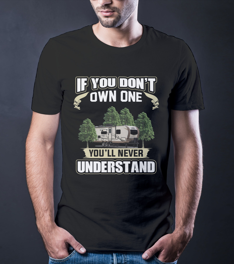 If You Don't Own One You'll Never Understand Forest River Rockwood Mini Lite T-Shirt