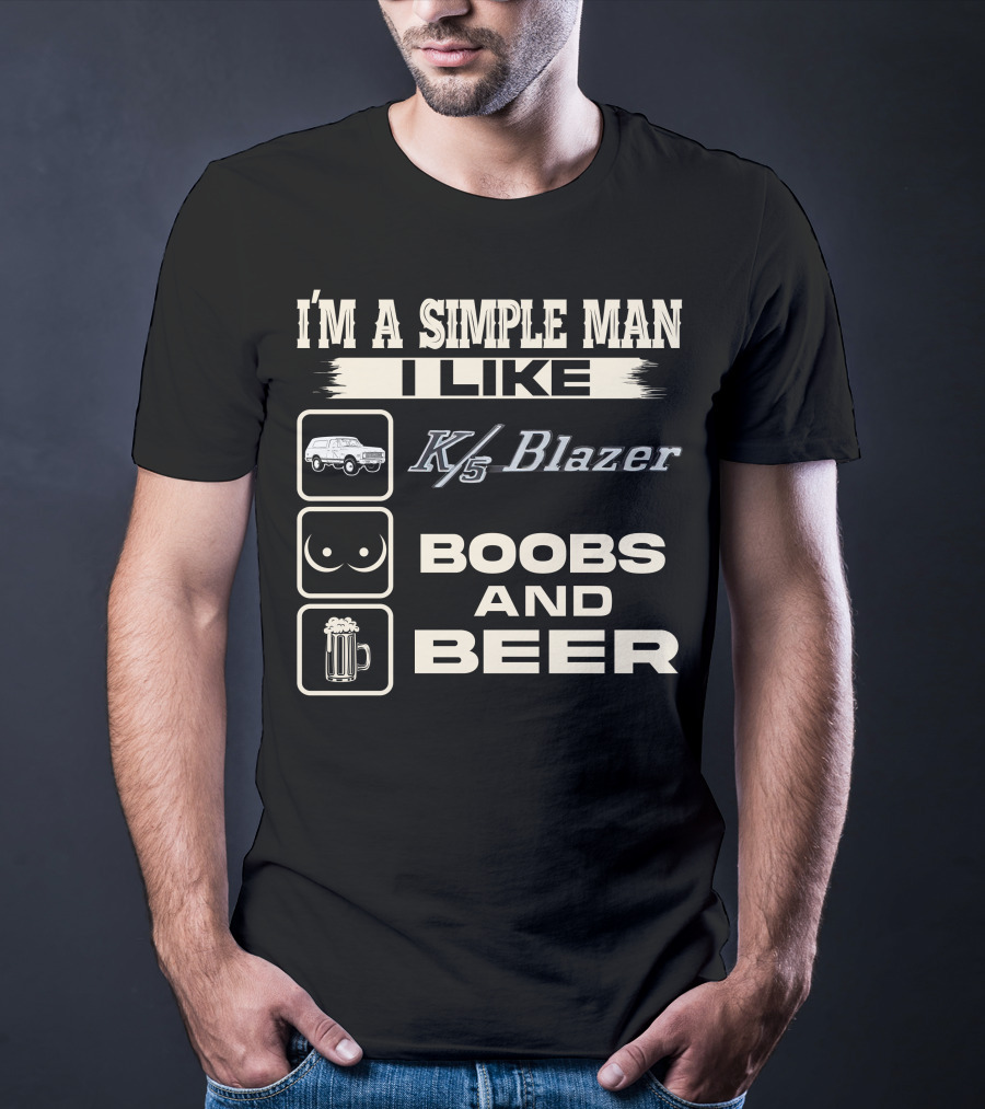 I'm A Simple Man I Like K/5 Blazer Boobs And Beer T-Shirt