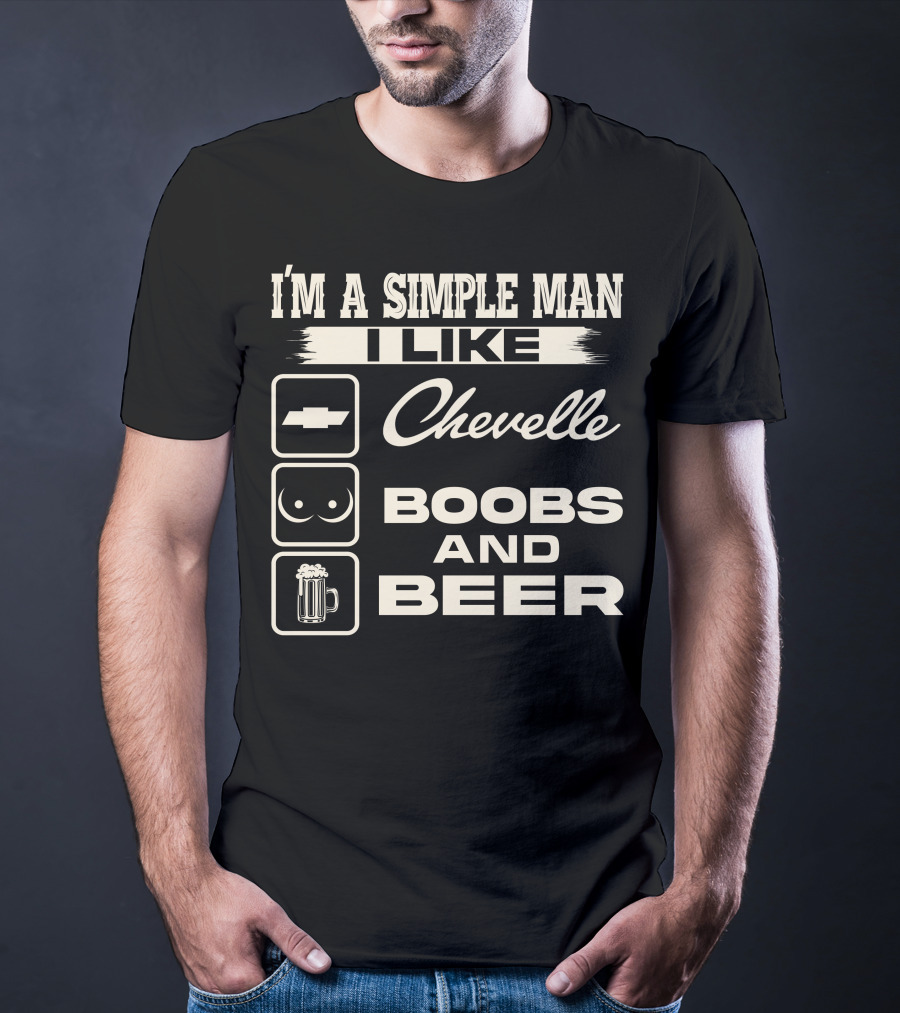 I'm A Simple Man I Like Chevelle Boobs And Beer T-Shirt