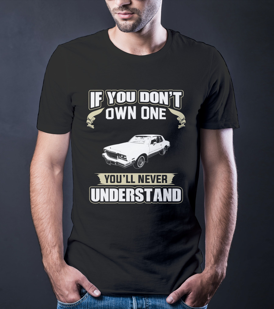 If You Don’t Own One 1980 Chevrolet Monte Carlo You’ll Never Understand T-Shirt